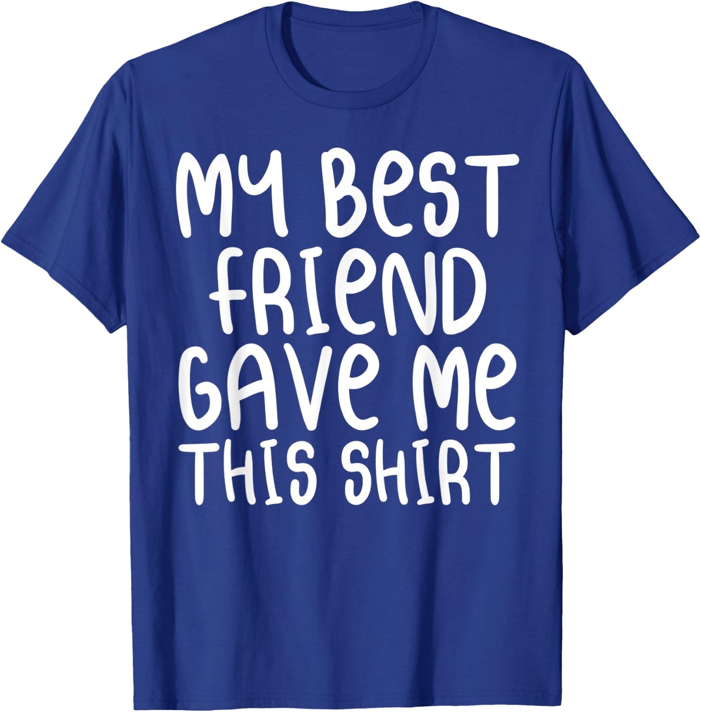 My Best Friend Gave Me This Shirt Forever Cartoon Text T-Shirt - T-Shirt | Royal