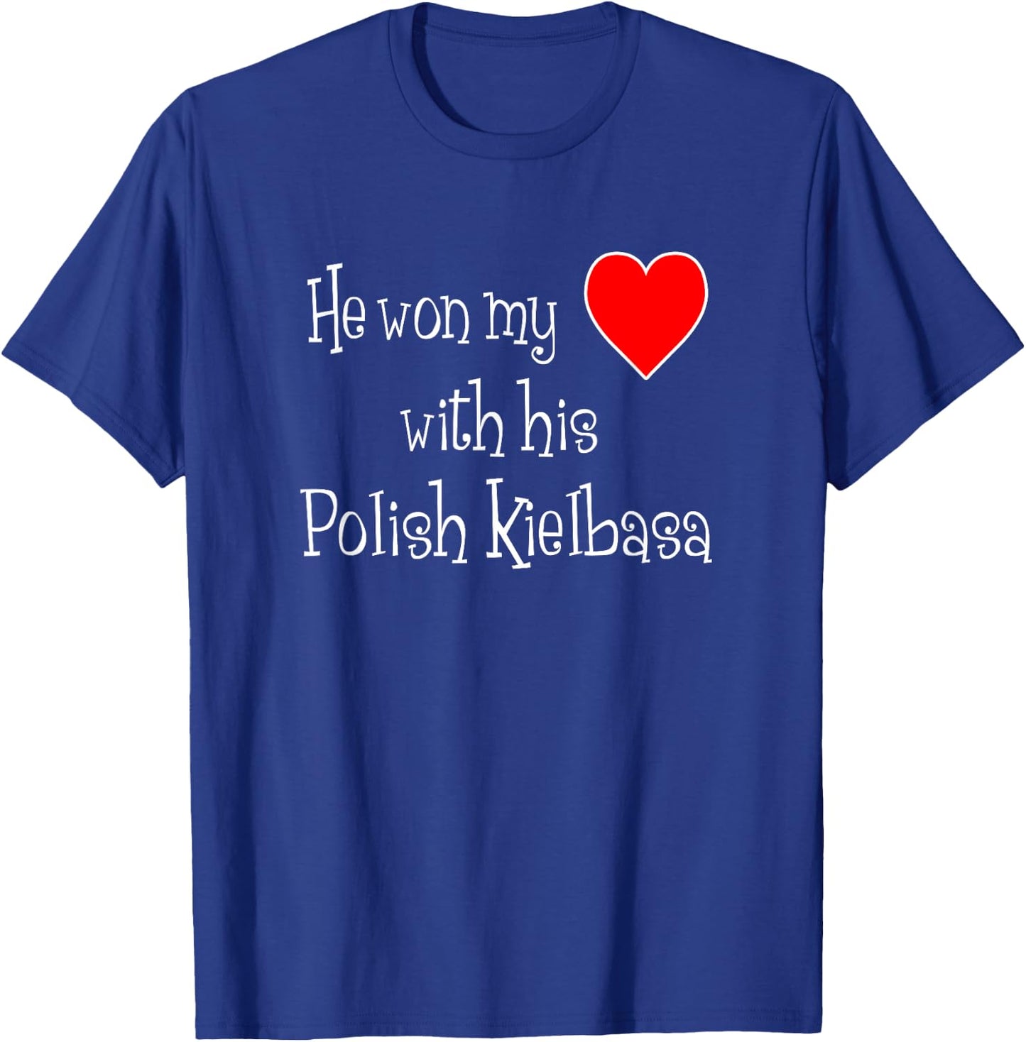 He Won My Heart With His Polish Kielbasa Funny T-Shirt - T-Shirt | Royal