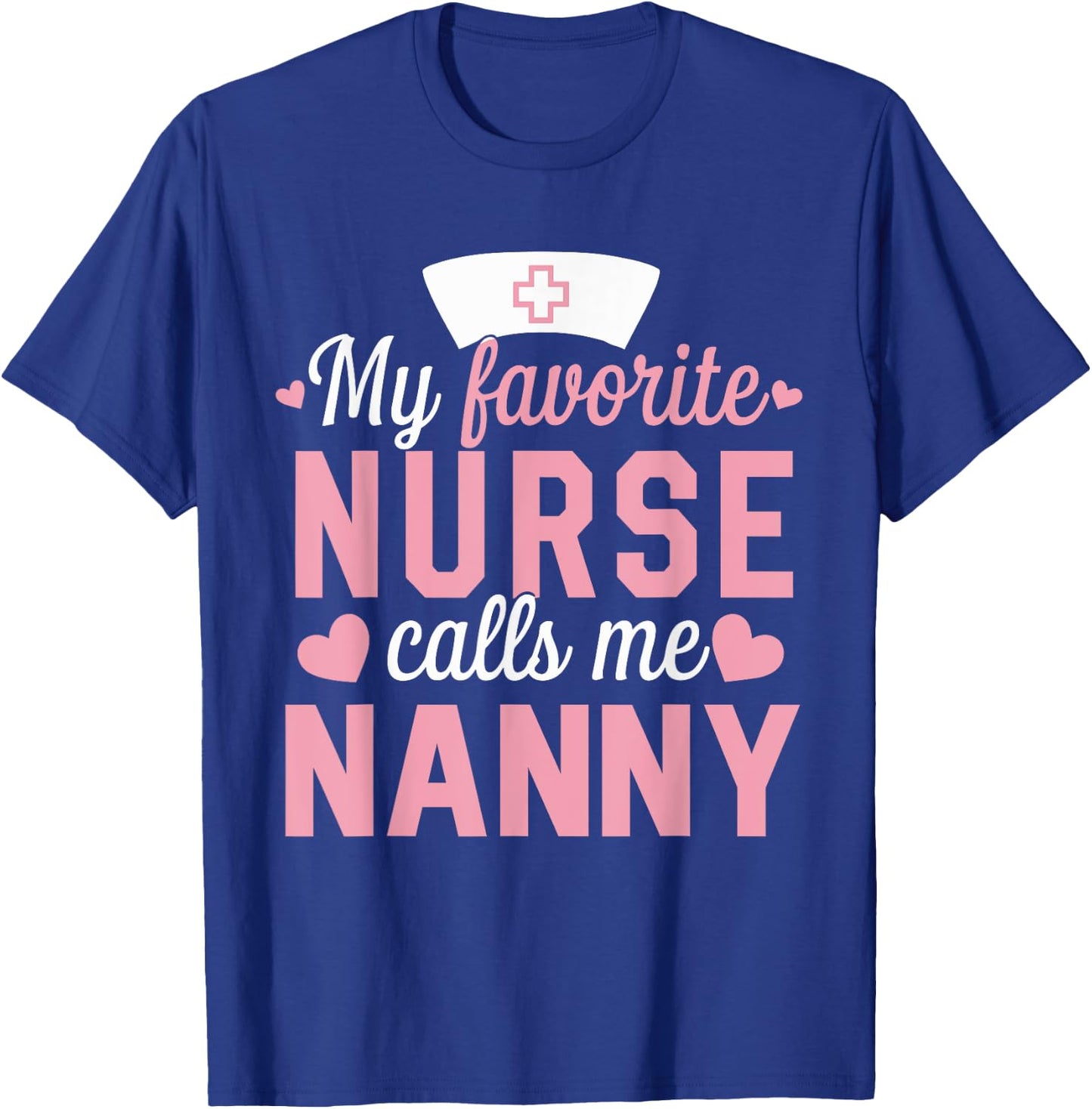 Nursing My Favorite Nurse Calls Me Nanny T-Shirt - T-Shirt | Royal