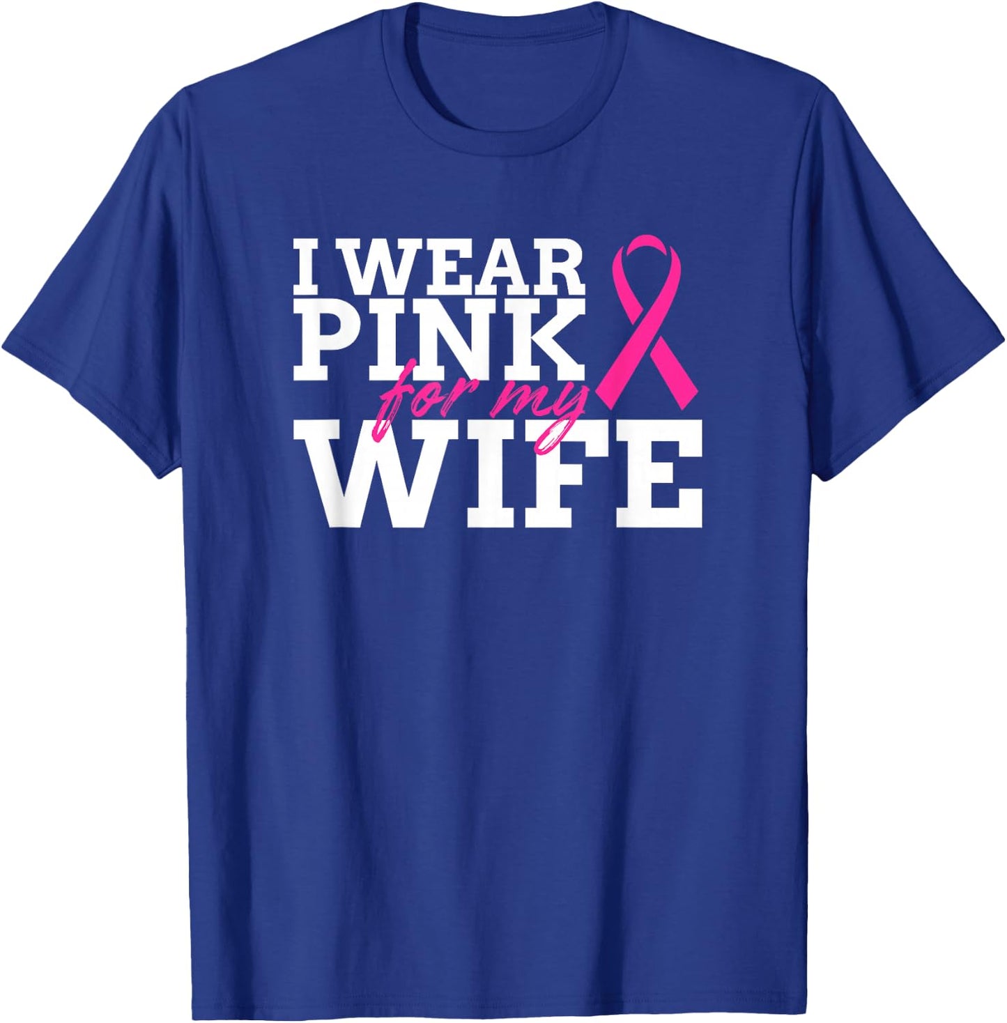 I Wear Pink For My Wife - Breast Cancer Awareness Shirt Gift T-Shirt - T-Shirt | Royal