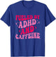 Fueled By ADHD And Caffeine T-Shirt - T-Shirt | Royal