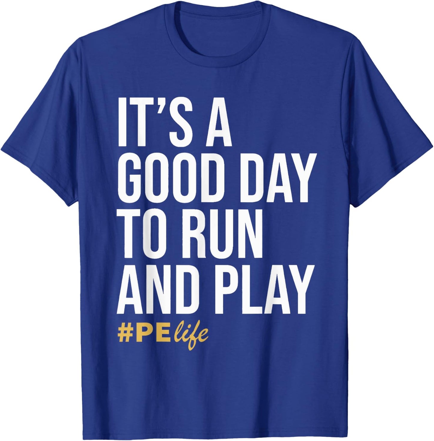 It Is A Good Day To Run And Play #PE Life Physical Education T-Shirt - T-Shirt | Royal