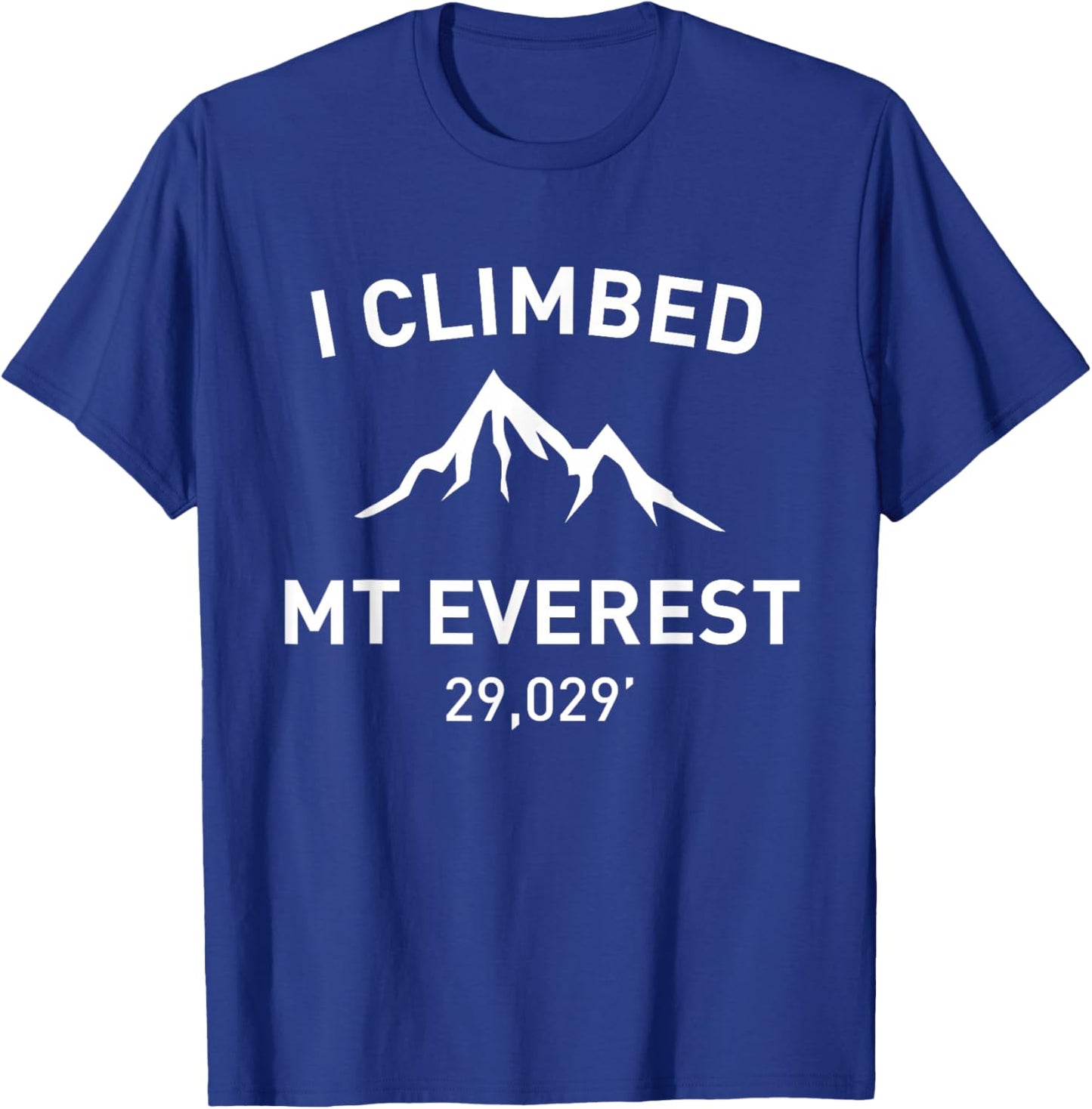 I Climbed Mt Everest Outdoor Hiking Shirt T-Shirt - T-Shirt | Royal