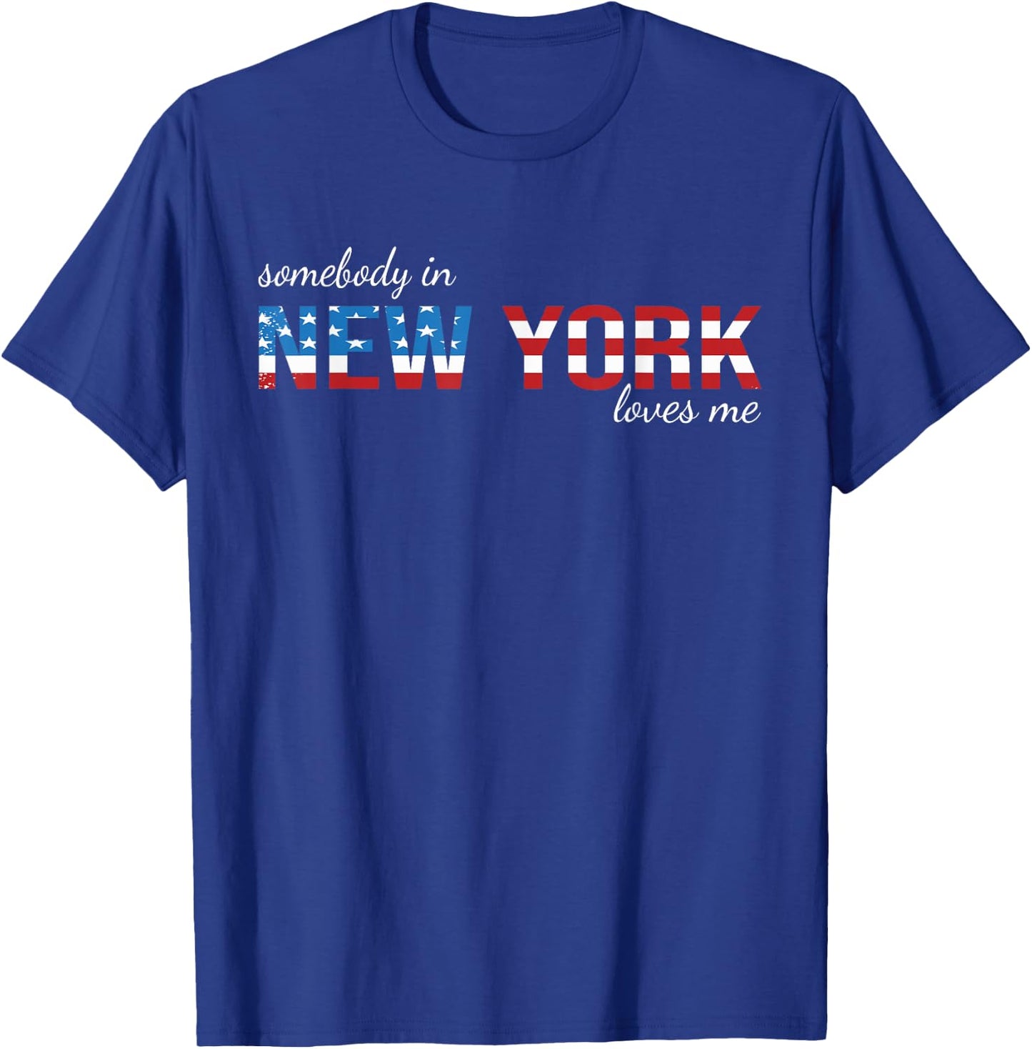 Somebody In New York Loves Me US Flag Someone in NY Souvenir T-Shirt - T-Shirt | Royal
