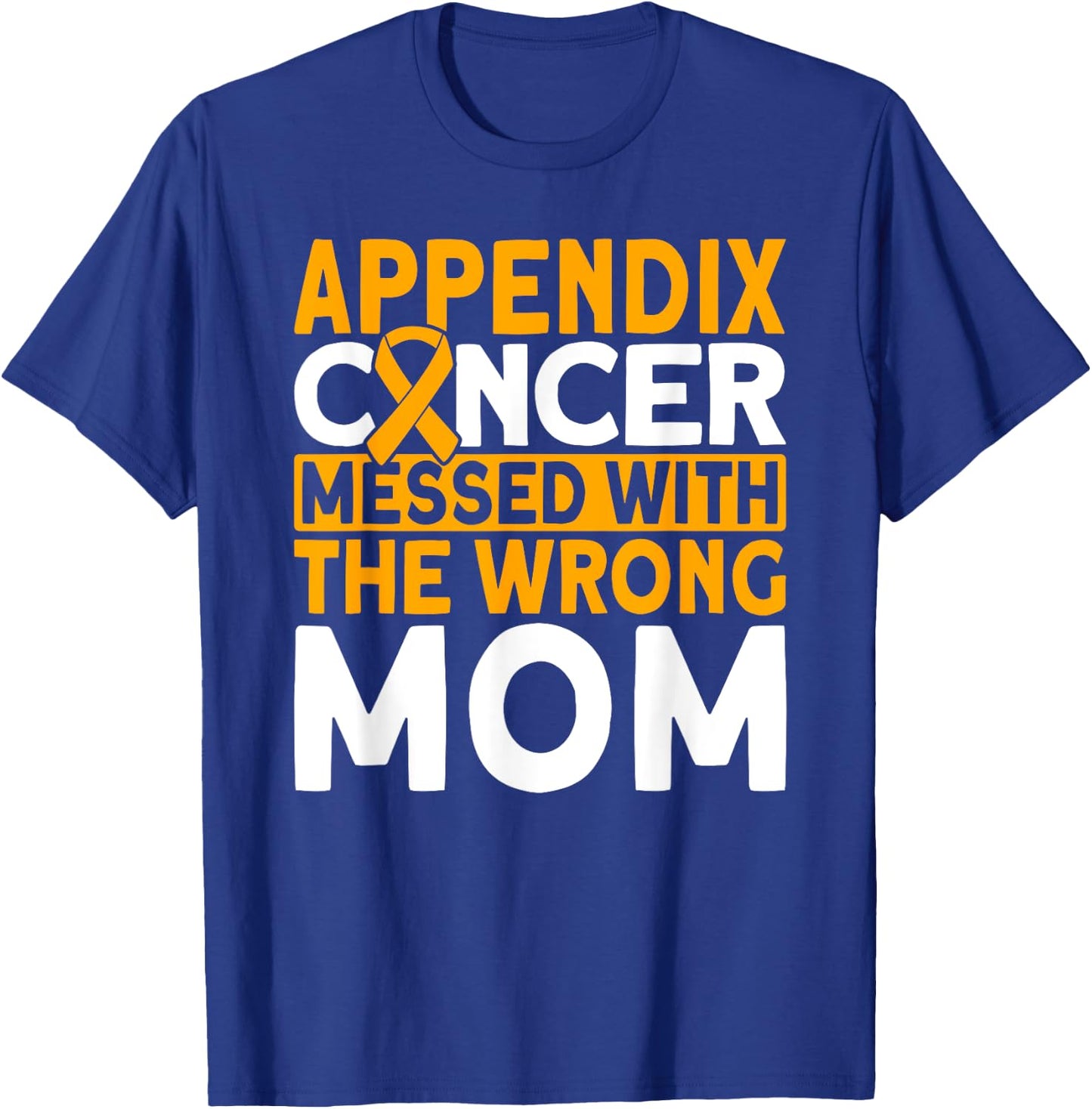 Messed with the wrong Mom Appendix Cancer Awareness T-Shirt - T-Shirt | Royal