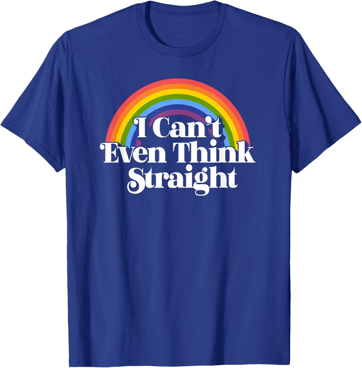 Gay Pride - I Can't Even Think Straight T-Shirt - T-Shirt | Royal