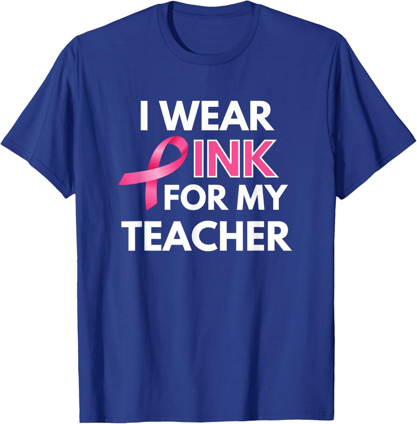 I Wear Pink For My Teacher Breast Cancer Awareness T-Shirt - T-Shirt | Royal
