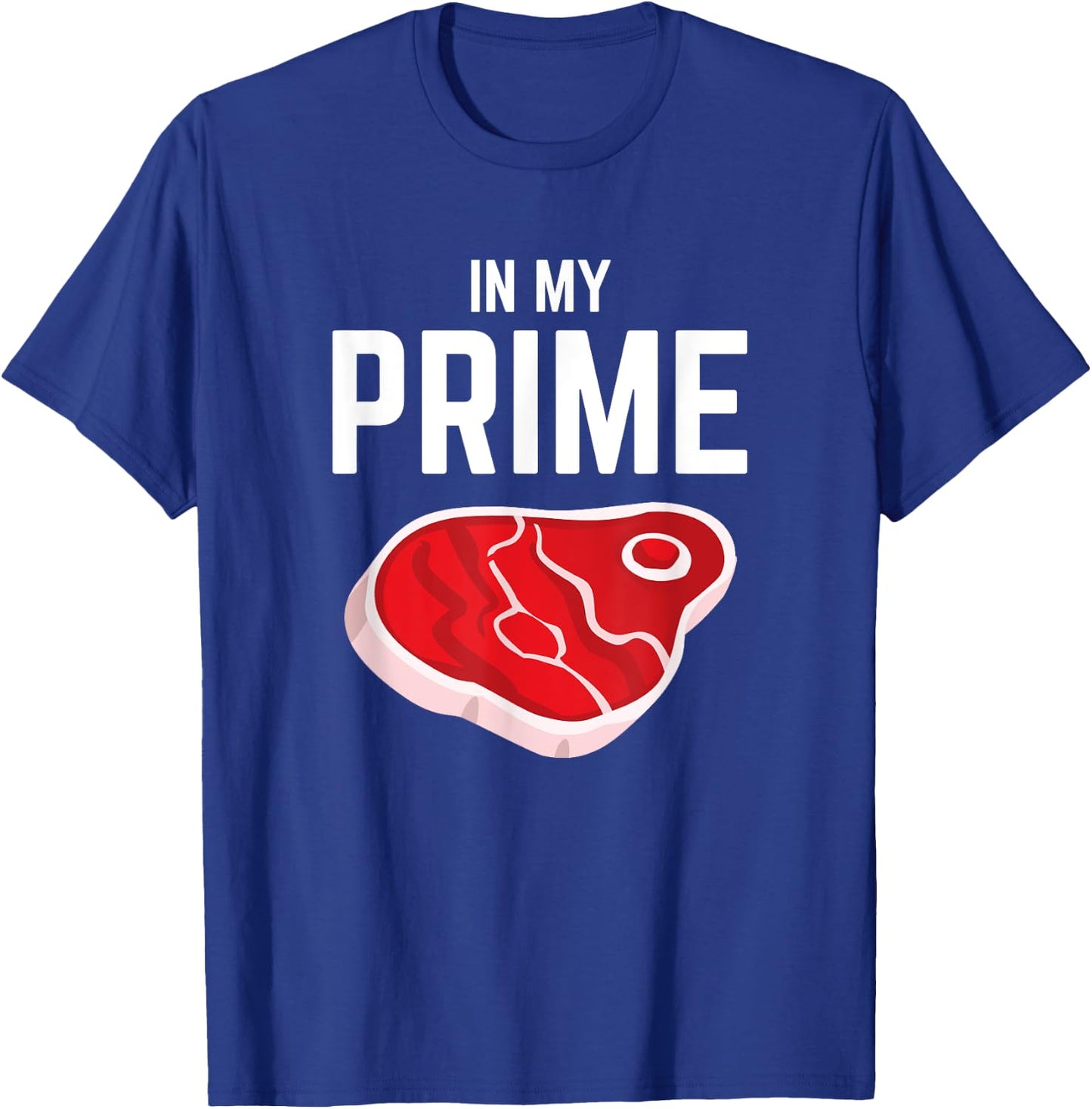 In My Prime Steak Lover Funny Grilling Steak Eater Joke T-Shirt - T-Shirt | Royal