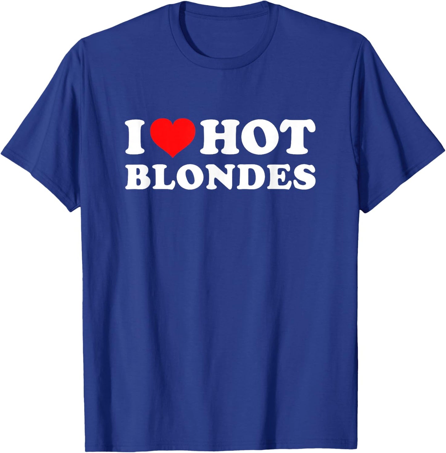I Love Hot Blondes T-Shirt - T-Shirt | Royal