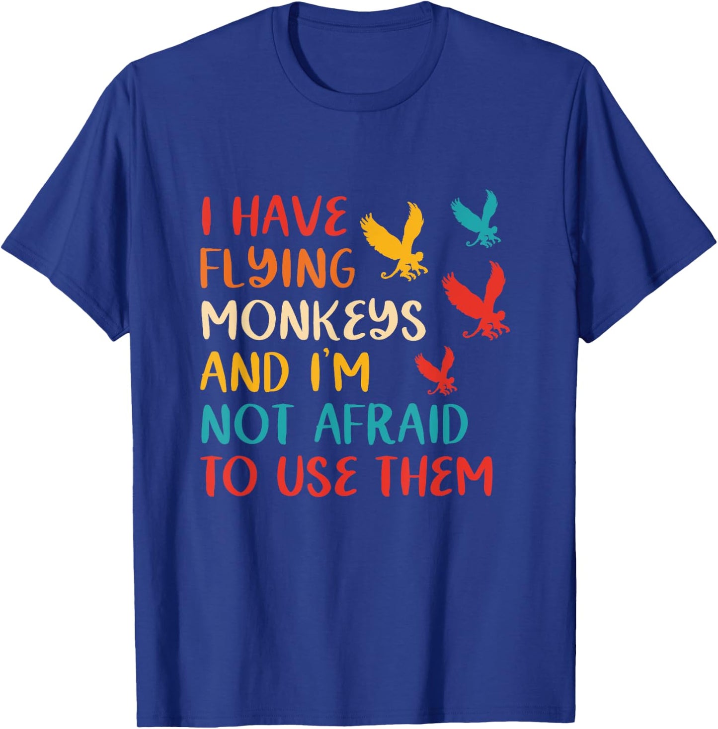 I Have Flying Monkeys & I'm Not Afraid To Use Them Vintage T-Shirt - T-Shirt | Royal