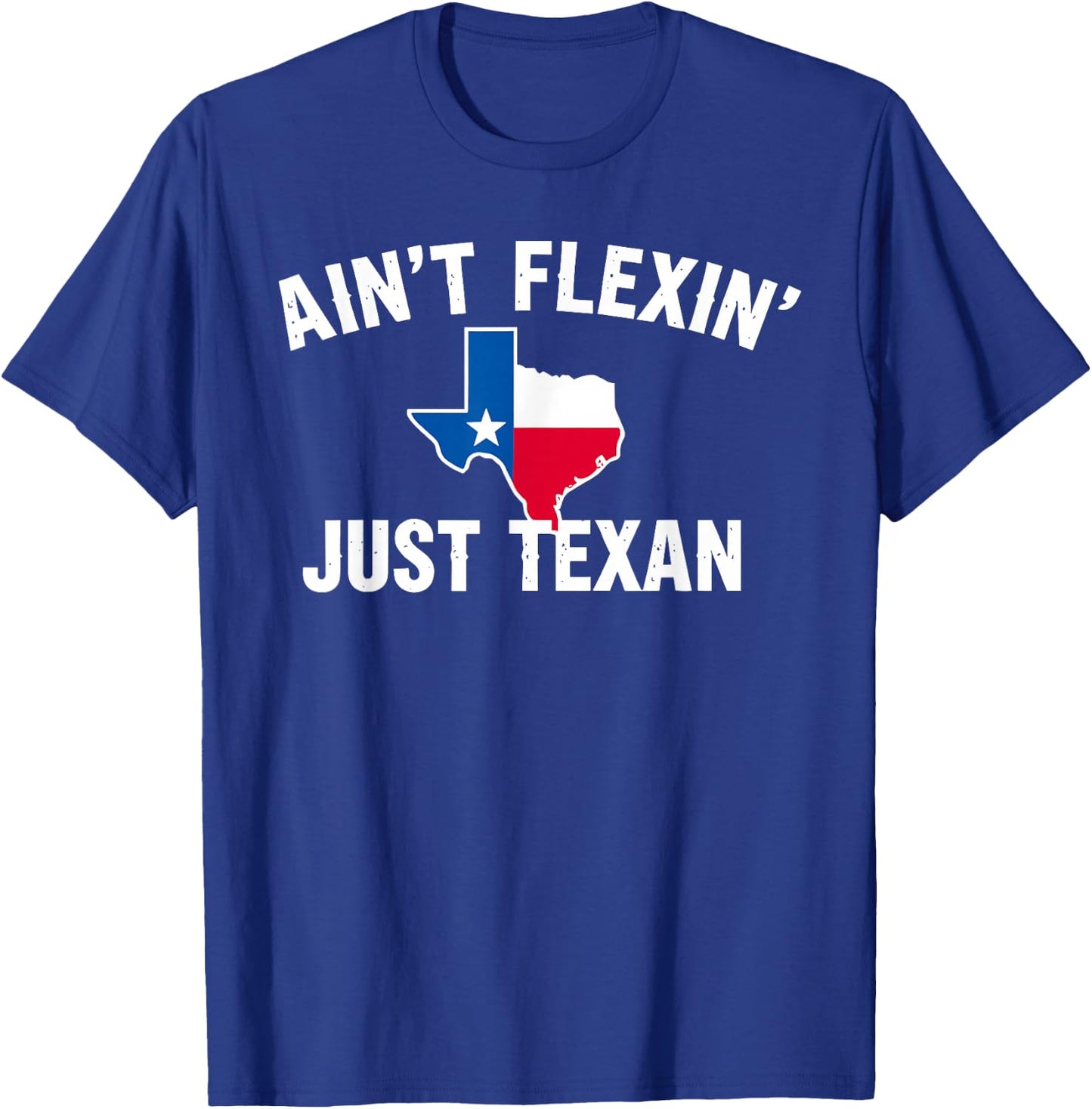 Ain't Flexin' Just Texan Funny Texas Pride T-Shirt - T-Shirt | Royal