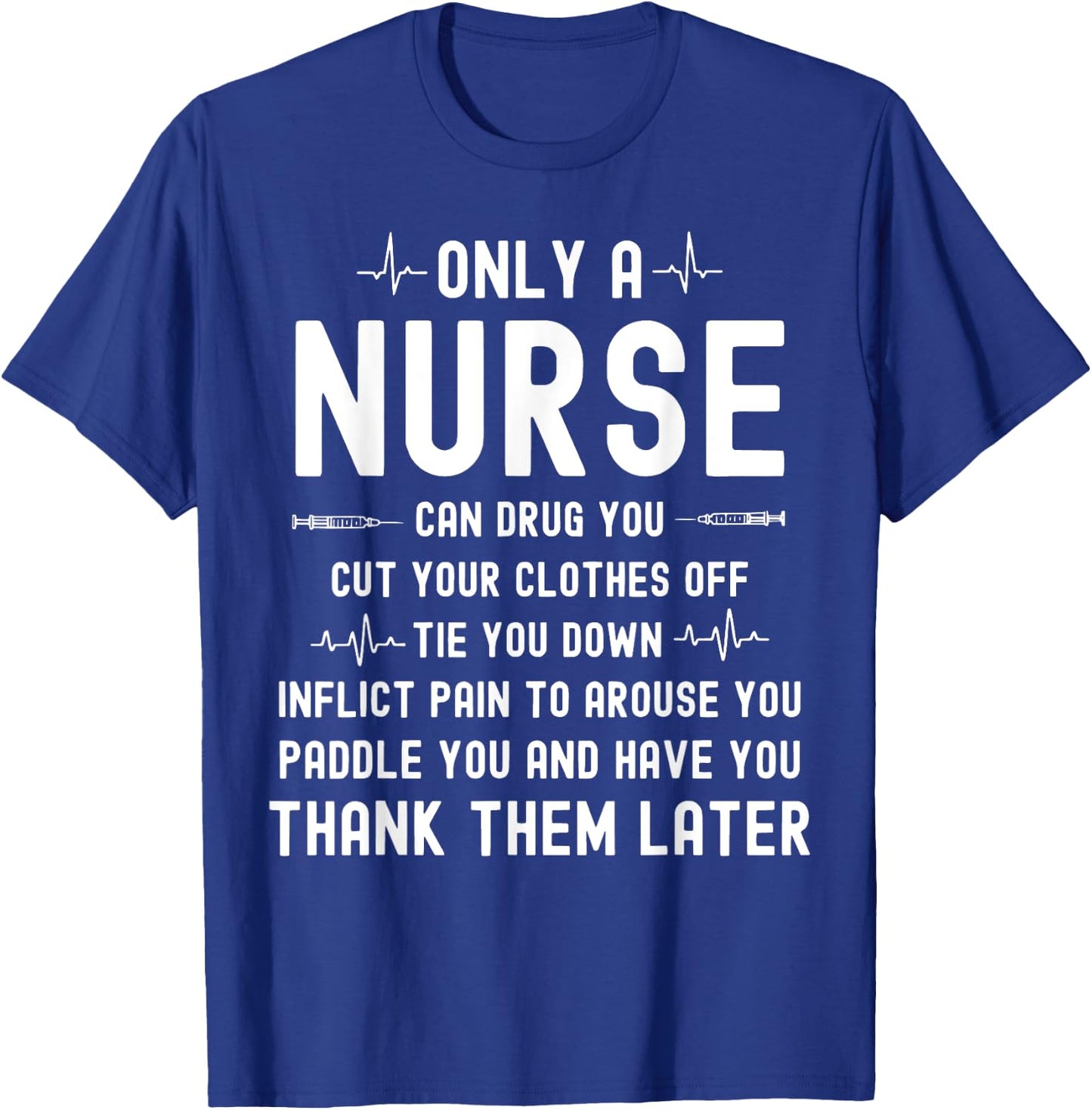 Only A Nurse Can Drug You Cut Your Clothes Off T-Shirt - T-Shirt | Royal