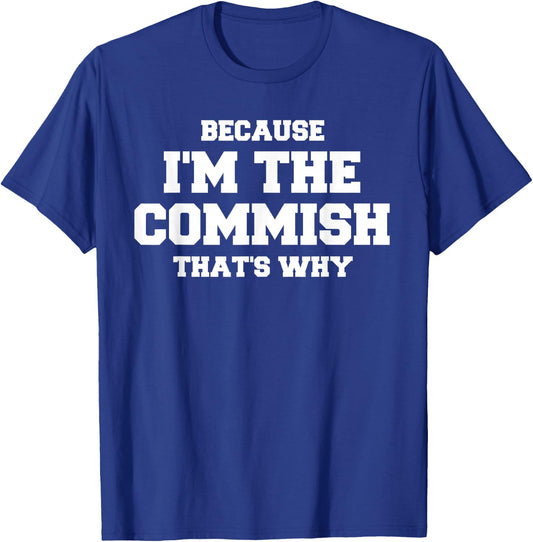 Funny Fantasy Football Commissioner Because I'm The Commish T-Shirt - T-Shirt | Royal