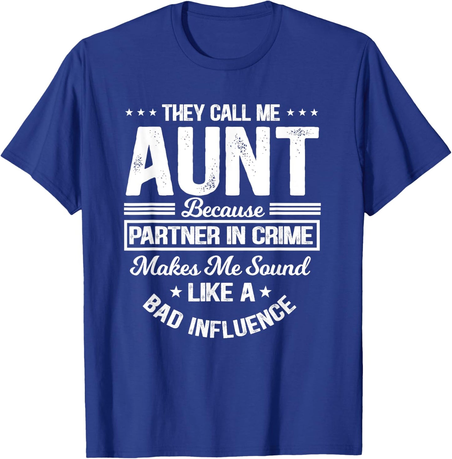 They Call Me Aunt Because Partner In Crime Bad Influence T-Shirt - T-Shirt | Royal