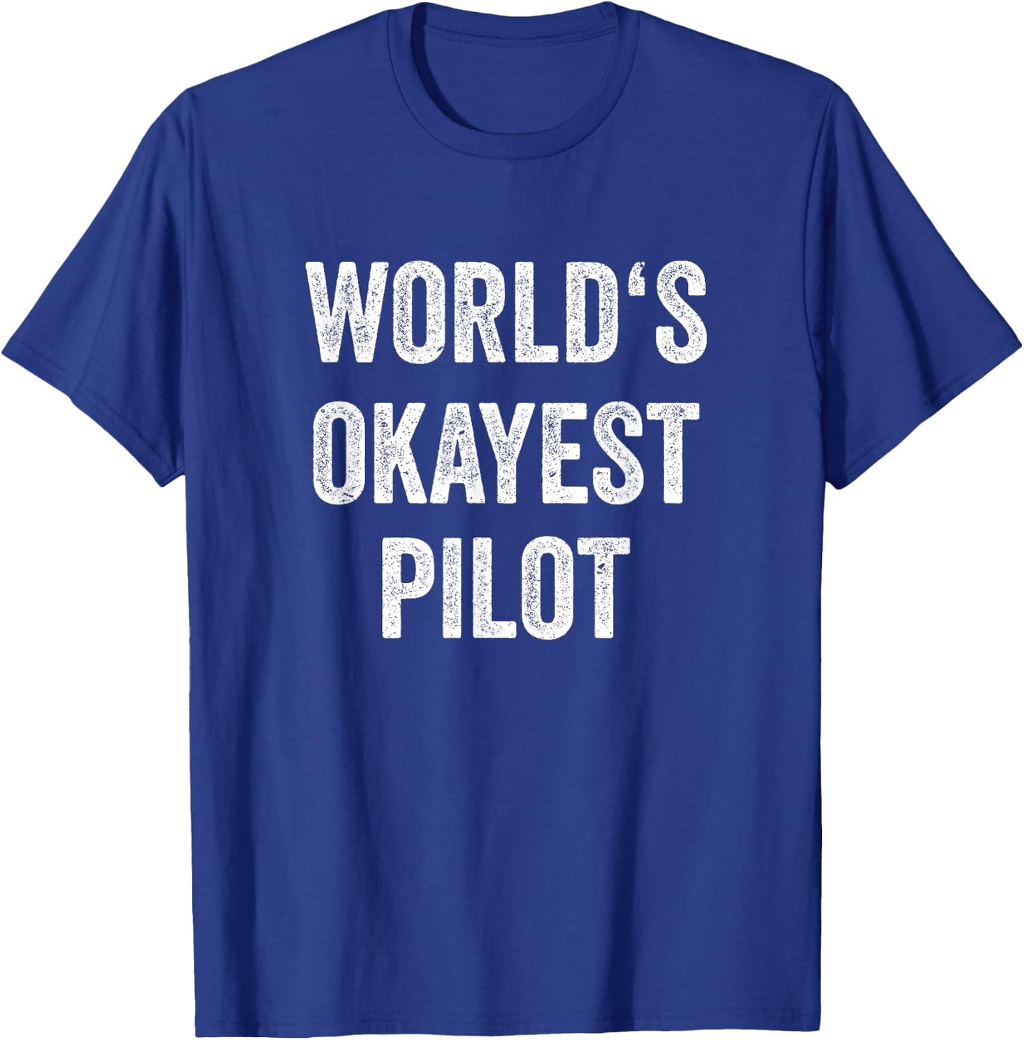 World's Okayest Pilot Flying Aviation Funny Pilot T-Shirt - T-Shirt | Royal