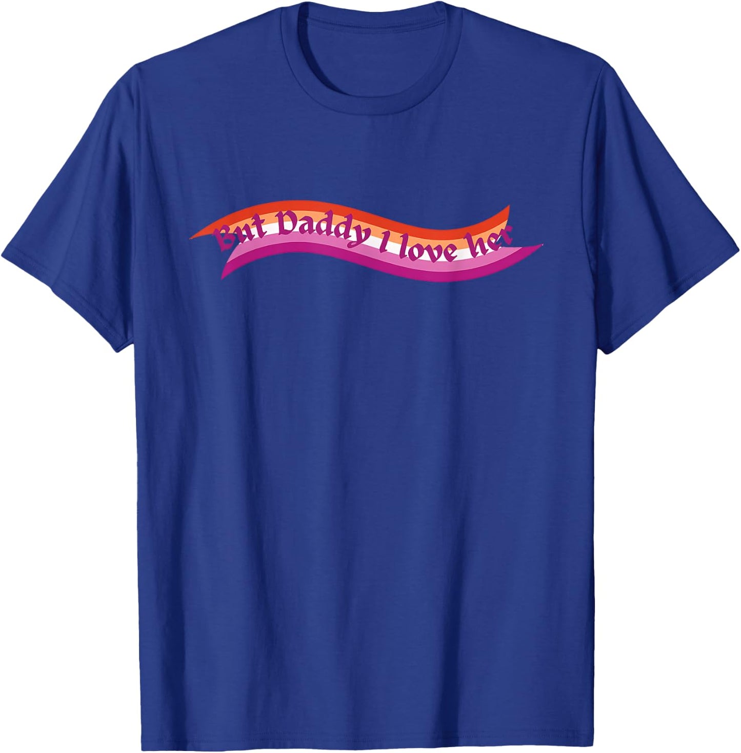 But Daddy I Love Her Lesbian LGBTQ Pride Flag T-Shirt - T-Shirt | Royal