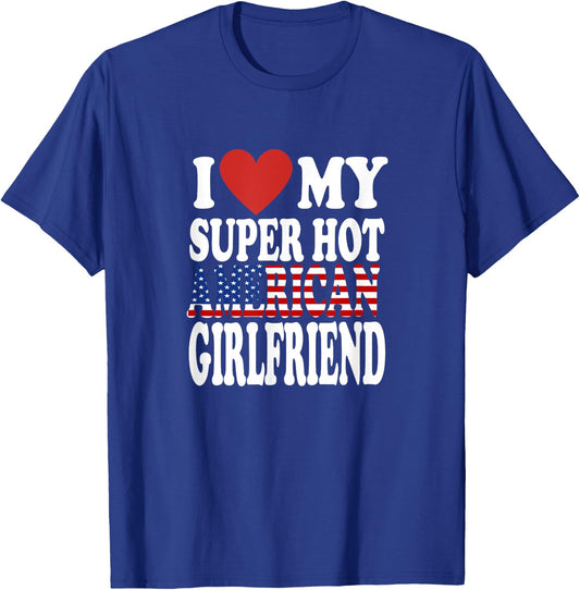I Love My Hot American Girlfriend USA Girls Girlfriends T-Shirt - T-Shirt | Royal
