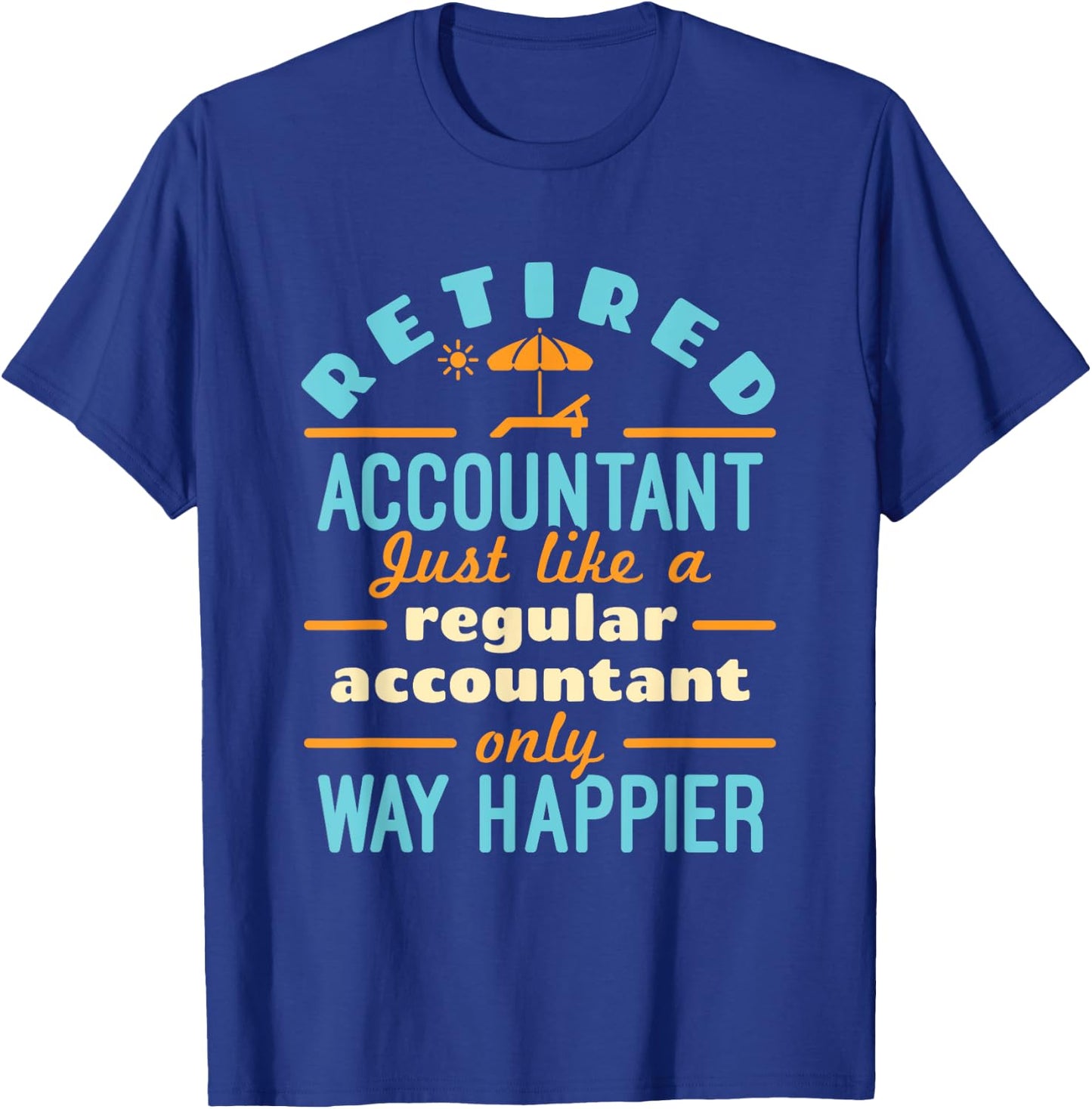 Retired Accountant Just Like Regular Accountant Way Happier T-Shirt - T-Shirt | Royal