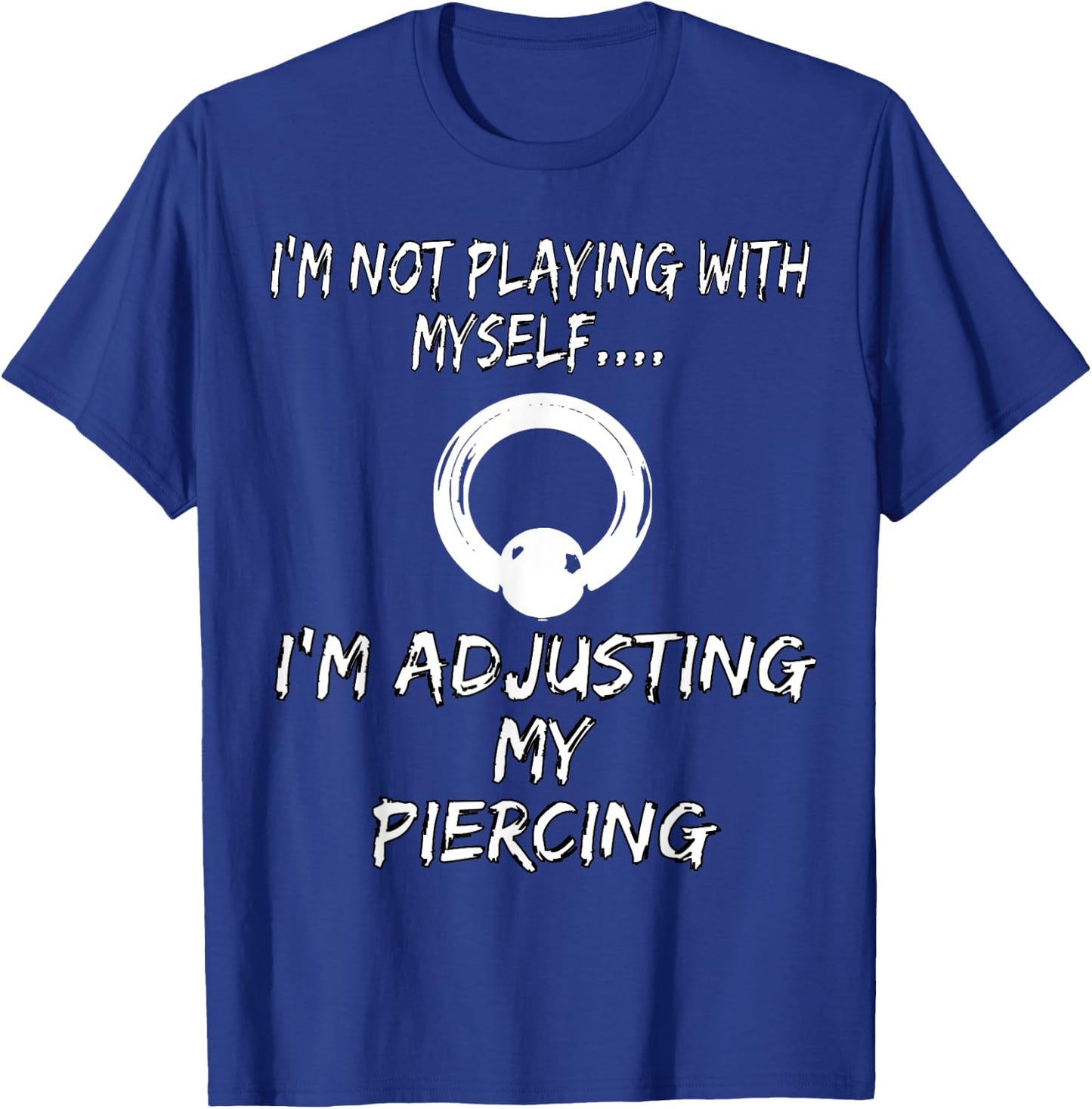 Piercer Shirt Just Adjusting Prince Albert Body Piercing T-Shirt - T-Shirt | Royal