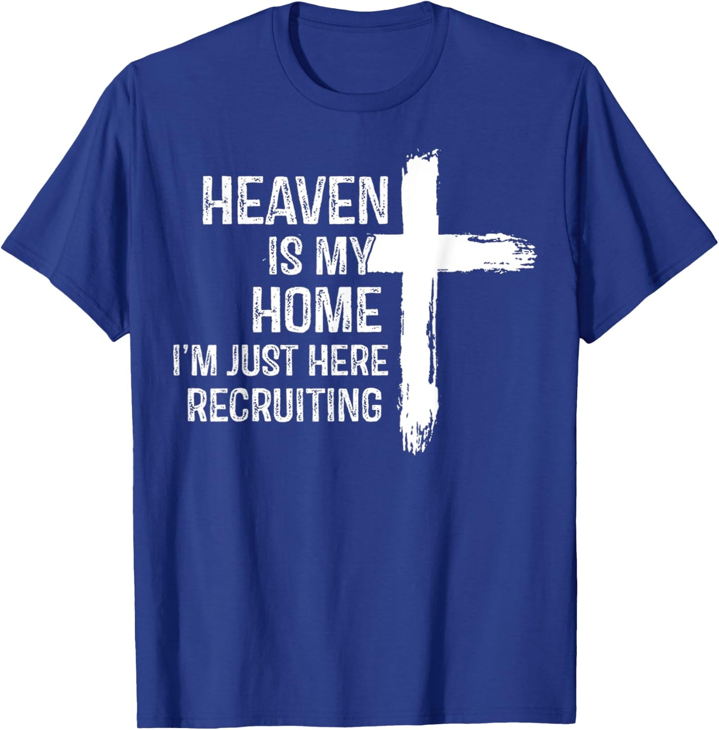 Heaven Is My Home I'm Just Here Recruiting Jesus Christian T-Shirt - T-Shirt | Royal