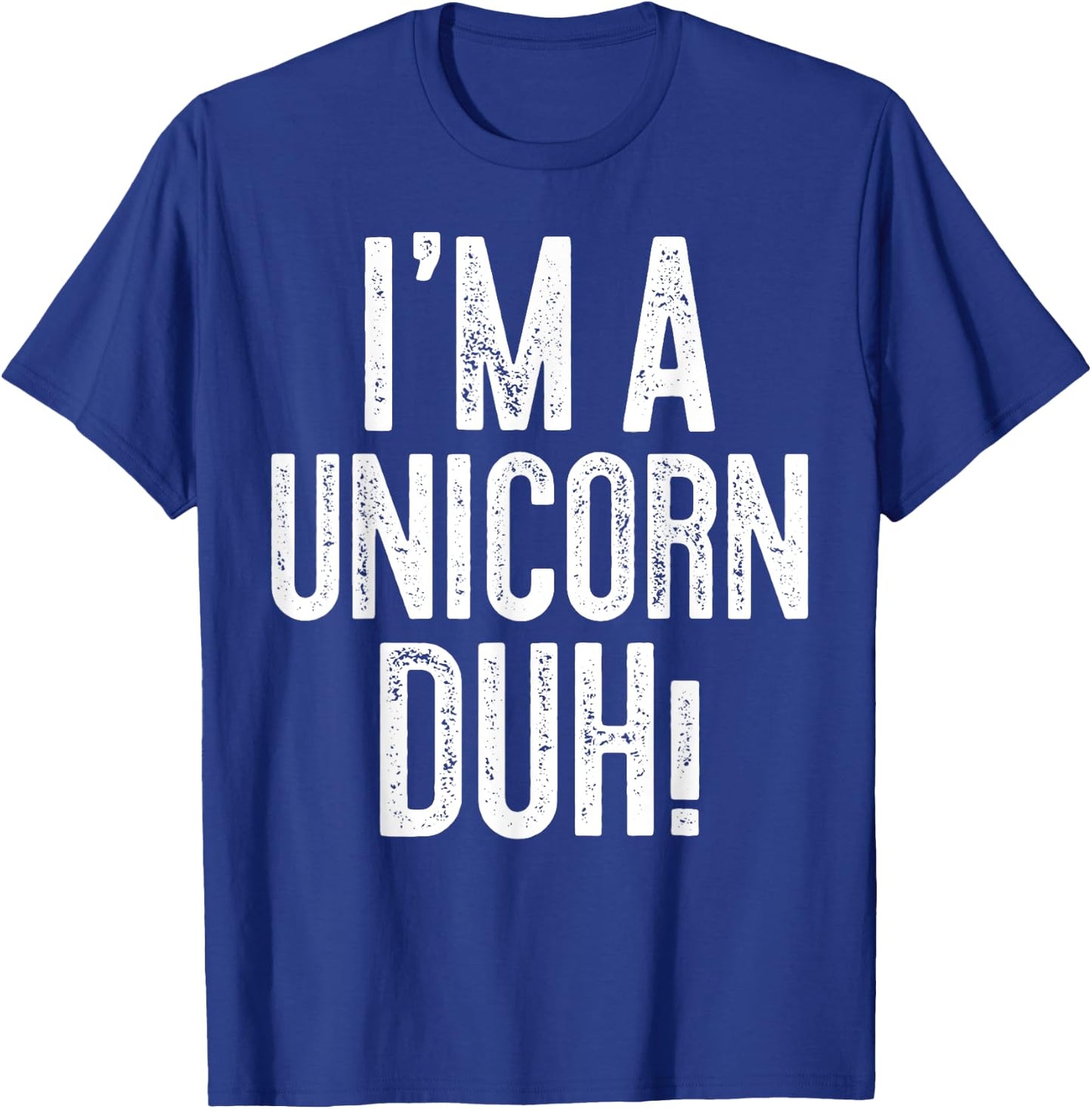 I'm A Unicorn Duh! Unicorn Costume Shirt T-Shirt - T-Shirt | Royal
