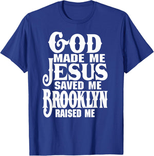 God Made Me Jesus Saved Me Brooklyn Raised Me Love Brooklyn T-Shirt - T-Shirt | Royal