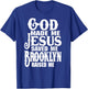 God Made Me Jesus Saved Me Brooklyn Raised Me Love Brooklyn T-Shirt - T-Shirt | Royal