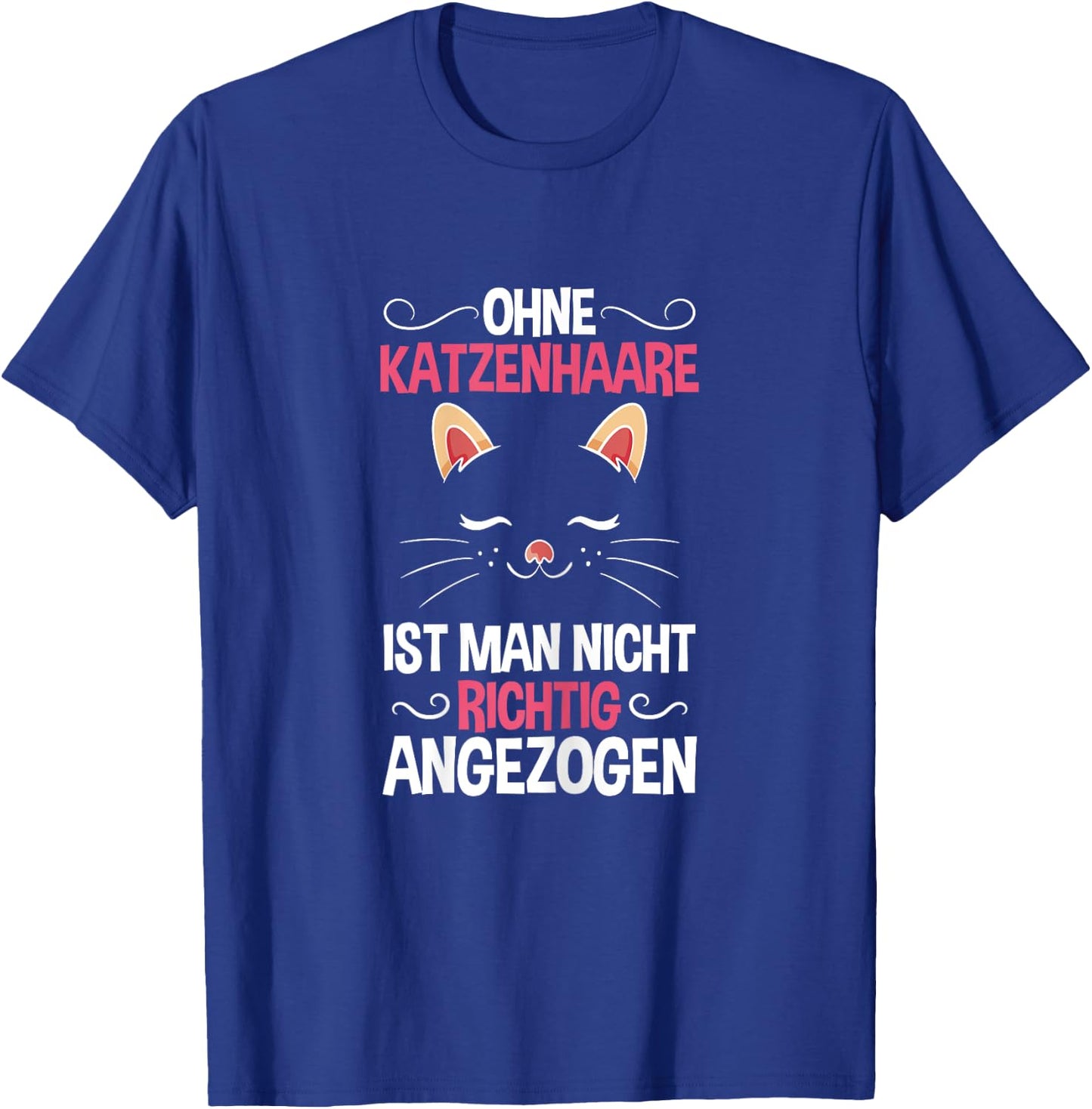 Ohne Katzenhaare Nicht Richtig Angezogen Katzenliebhaber T-Shirt - T-Shirt | Royal