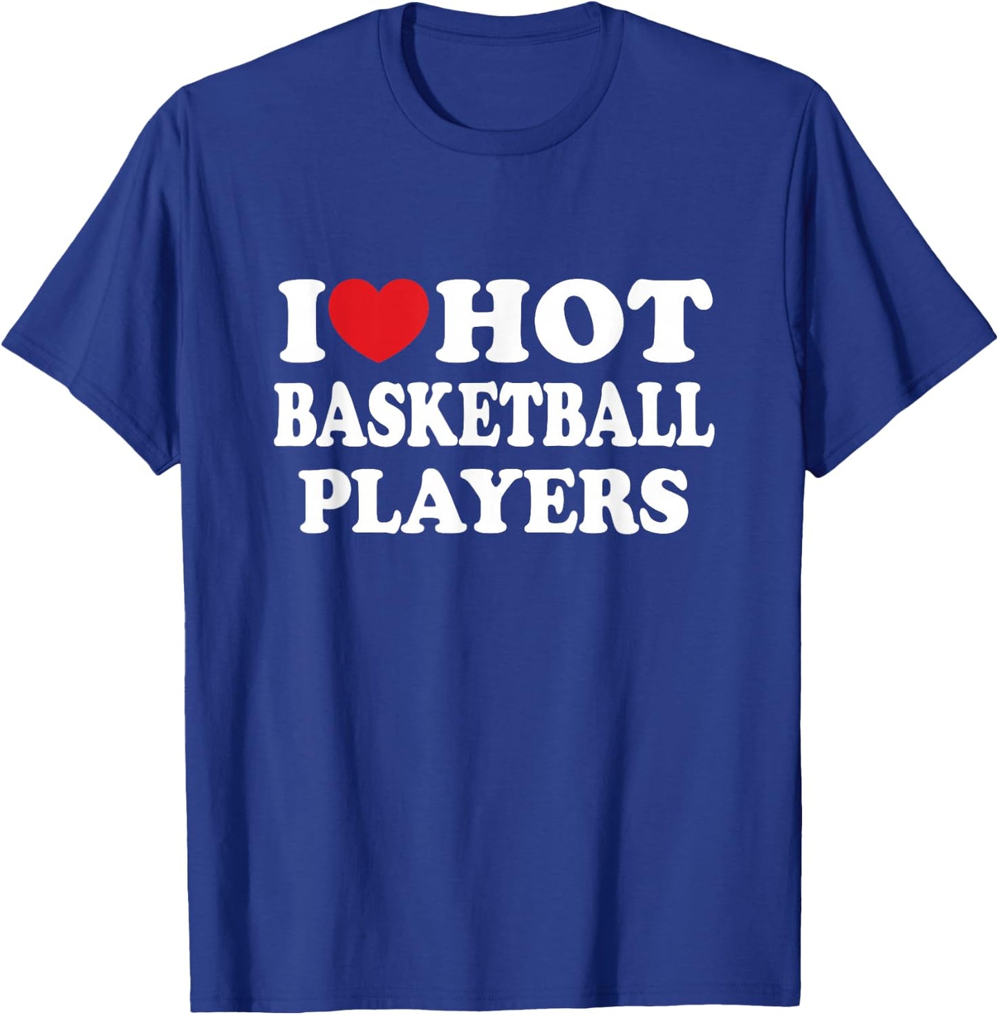 I Love Hot Basketball Players I Heart Basketball Fan T-Shirt - T-Shirt | Royal