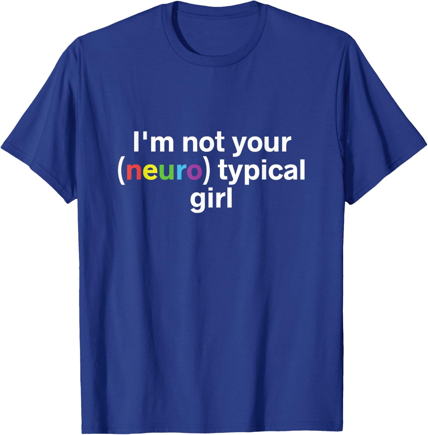 I'm Not Your Neurotypical Girl Funny Autism Neurodiversity T-Shirt - T-Shirt | Royal