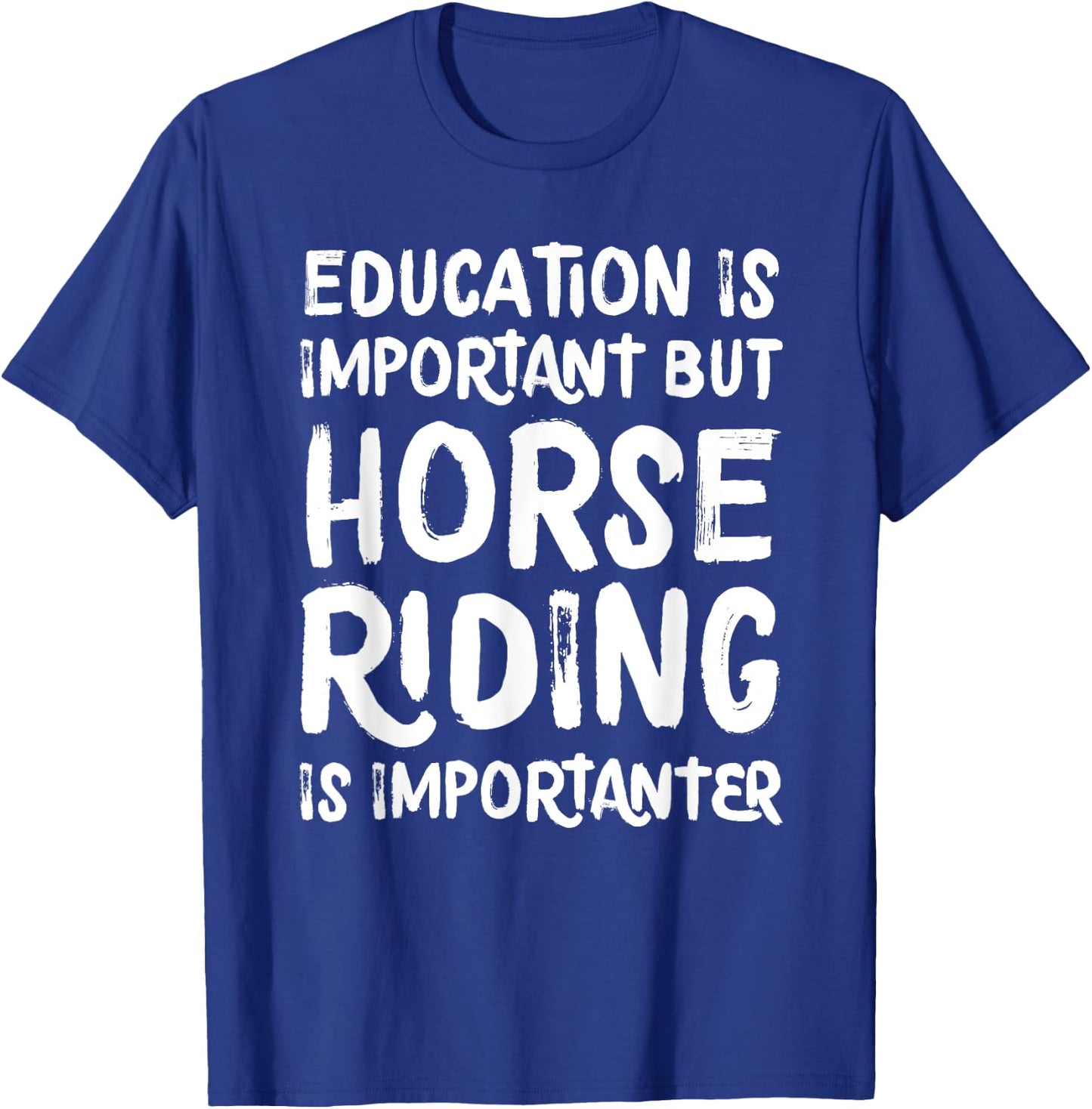 Education Is Important But Horse Riding Is Importanter Funny T-Shirt - T-Shirt | Royal