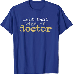 Not That Kind Of Doctor Funny Post Grad PhD Candidate PhD T-Shirt - T-Shirt | Royal