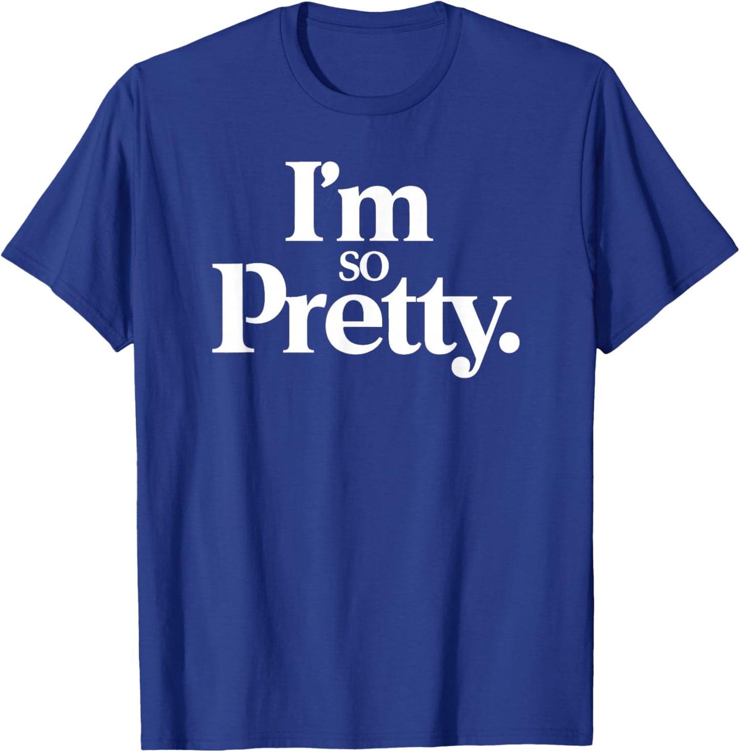 Im So Pretty T-Shirt - T-Shirt | Royal