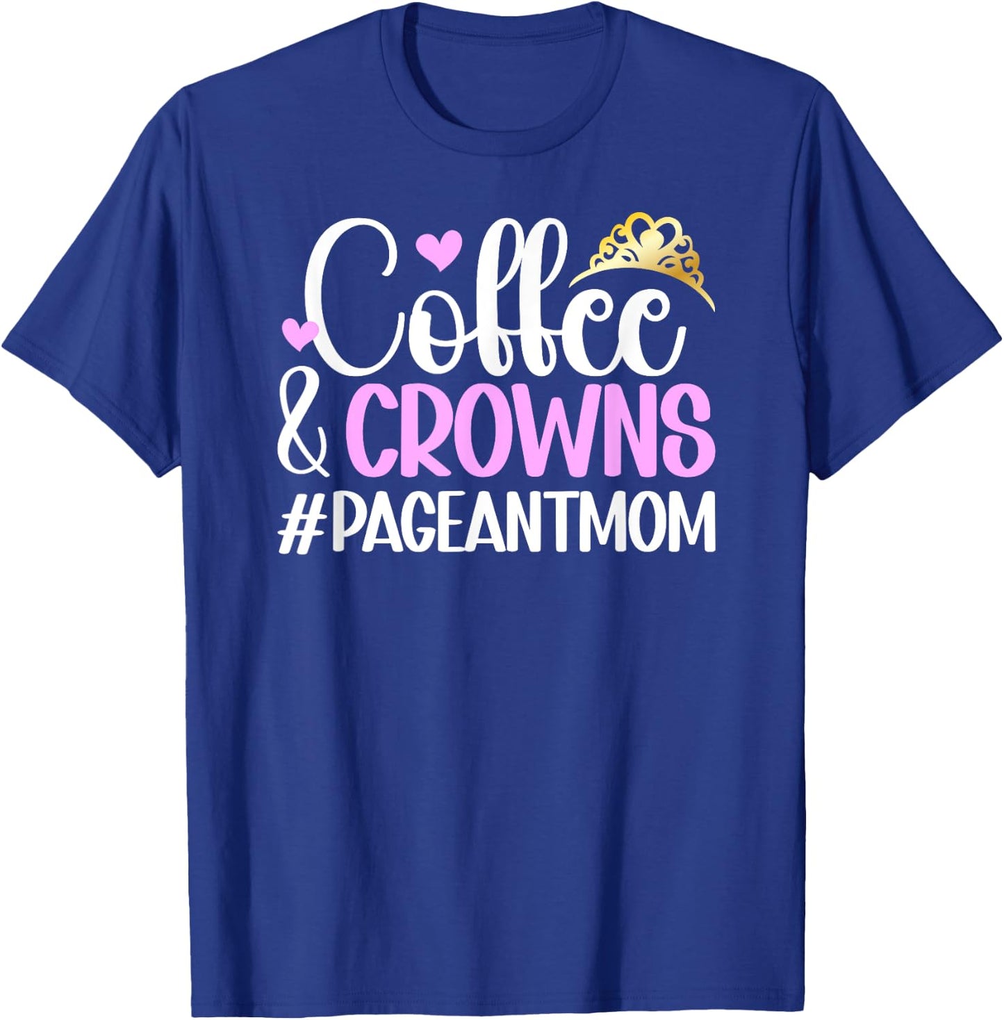 Coffee & Crowns Pageant Mom Pageant Mother Pageant Mama T-Shirt - T-Shirt | Royal