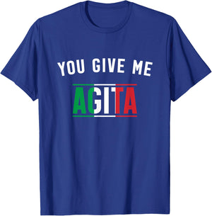 You Give Me Agita Italian Slang Saying Funny Italia Flag T-Shirt - T-Shirt | Royal