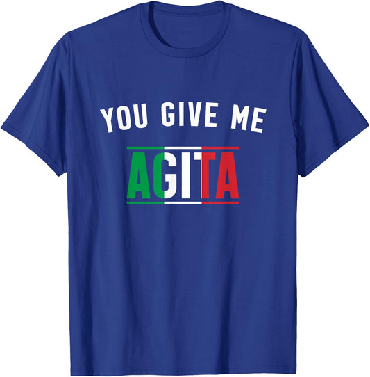 You Give Me Agita Italian Slang Saying Funny Italia Flag T-Shirt - T-Shirt | Royal