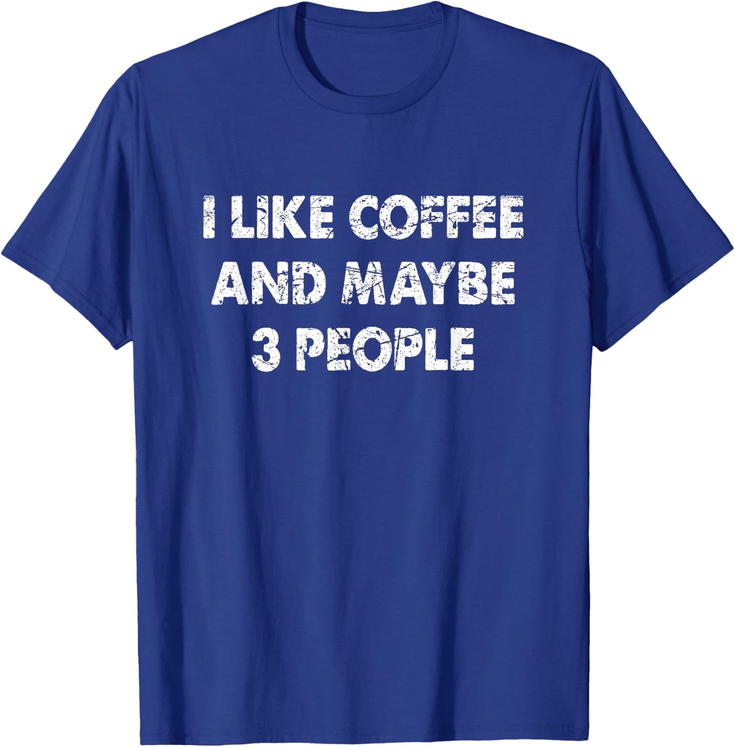 Funny Coffee I Like Coffee And Maybe 3 People T-Shirt - T-Shirt | Royal