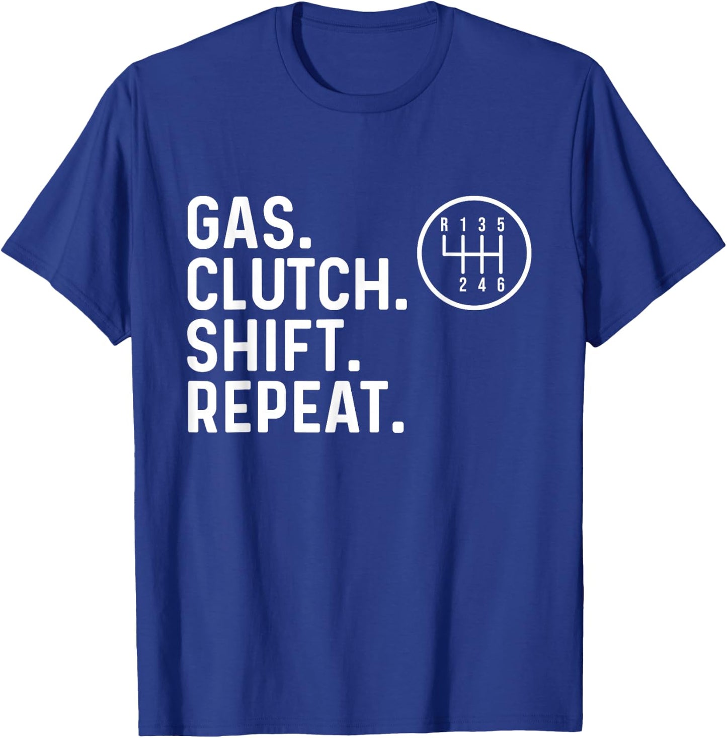 Gas Clutch Shift Repeat - Car Guy Mechanic Manual Shift Car T-Shirt - T-Shirt | Royal