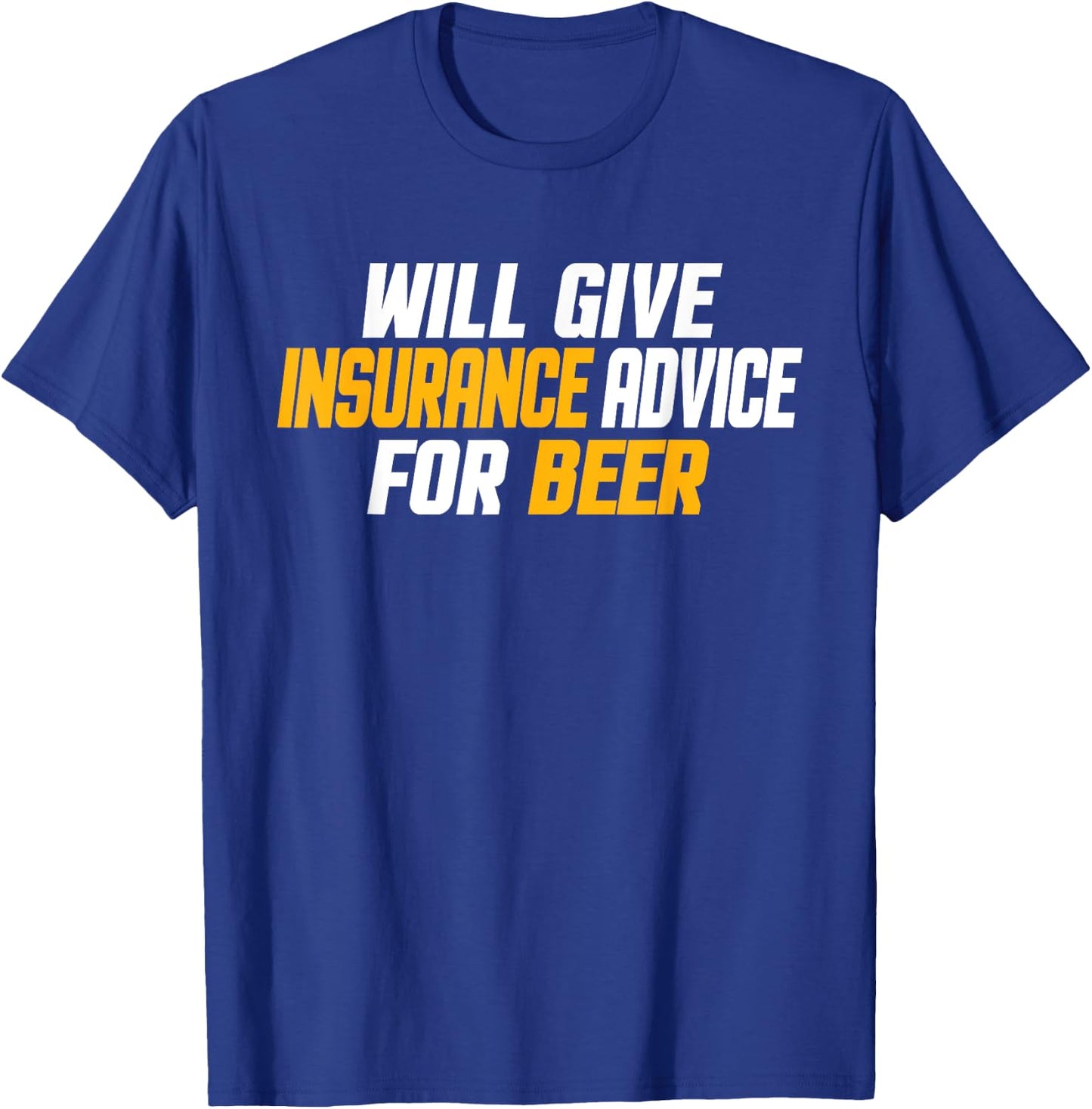 Insurance Agent, Funny Will Give Insurance Advice For Beer T-Shirt - T-Shirt | Royal