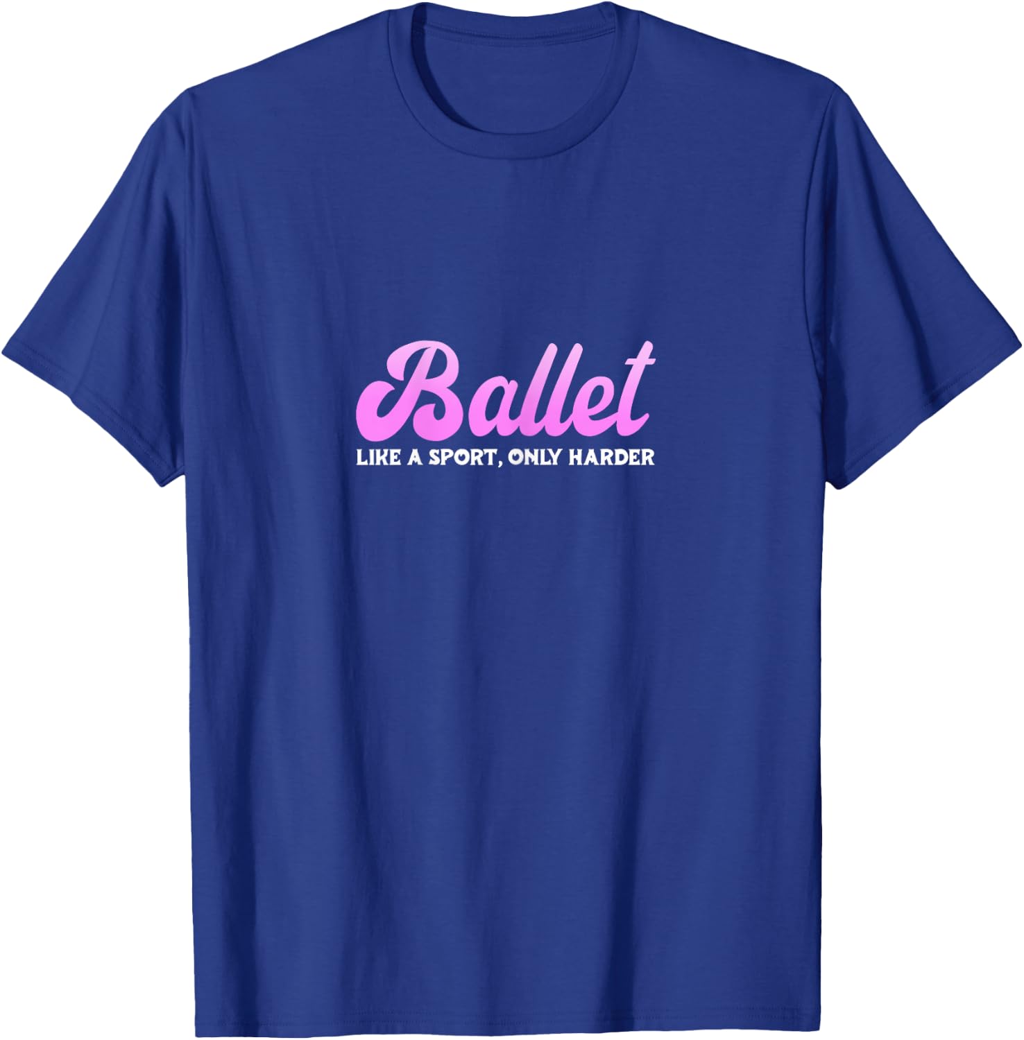 Ballet Like A Sport Only Harder Ballerina Dance Teacher T-Shirt - T-Shirt | Royal