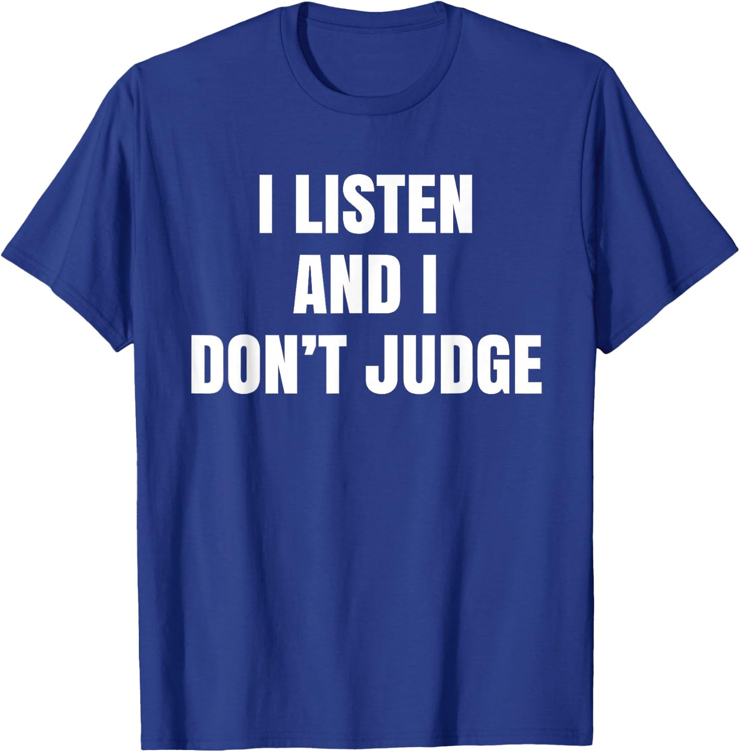 We Listen And We Don't Judge Trending T-Shirt - T-Shirt | Royal