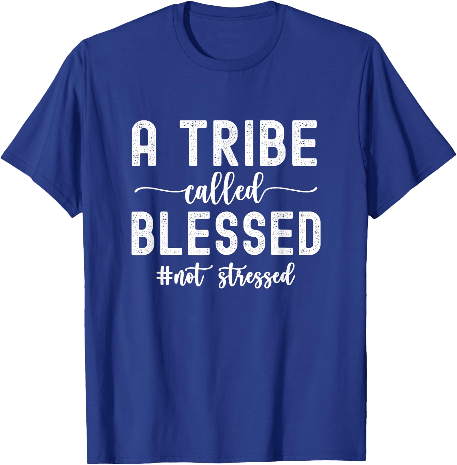 A Tribe Called Blessed Not Stressed Family Christian T-Shirt - T-Shirt | Royal