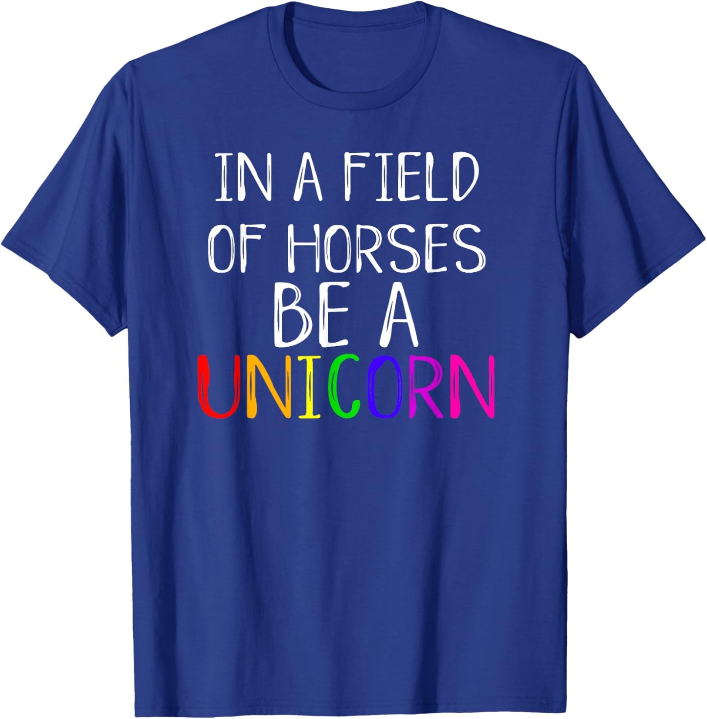 In A Field Of Horses Be A Unicorn Cute Pride Love Shirt T-Shirt - T-Shirt | Royal