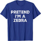 Pretend I'm A Zebra Lazy Halloween Costume T-Shirt - T-Shirt | Royal