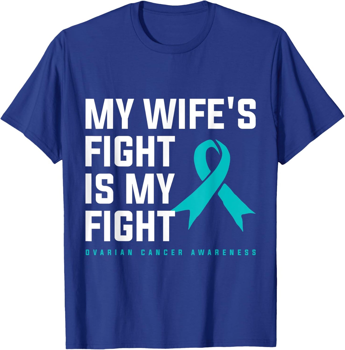 My Wifes Fight Is My Fight Ovarian Cancer T-Shirt - T-Shirt | Royal