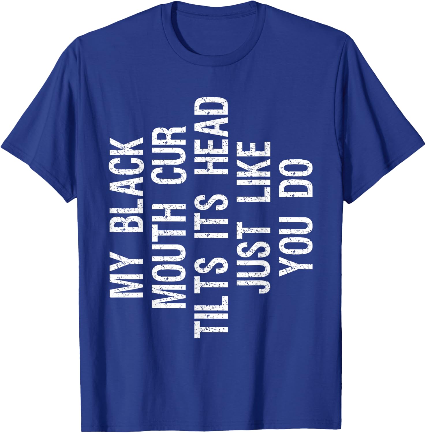 My Black Mouth Cur Dog Tilts Its Head Funny Southern Cur T-Shirt - T-Shirt | Royal