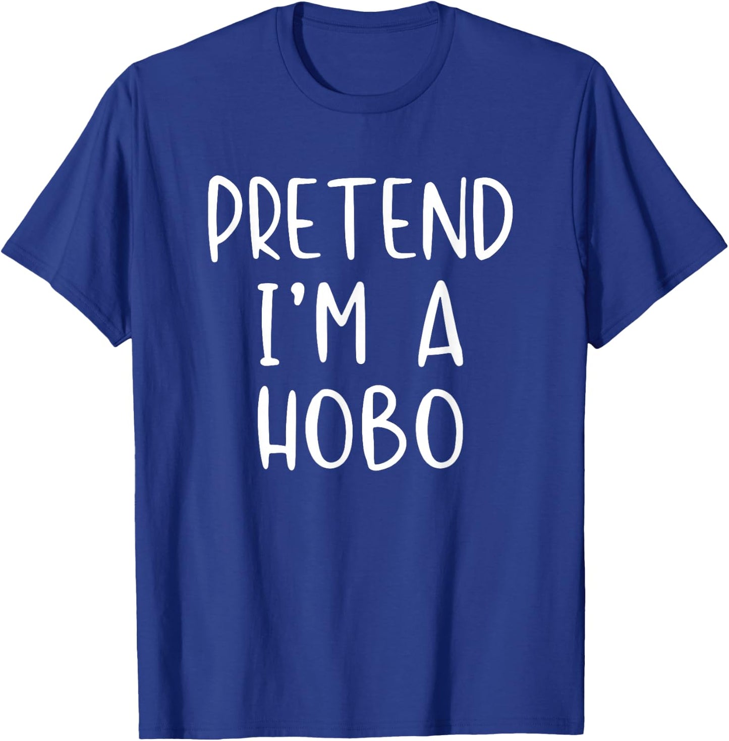 Pretend I'm A Hobo Costume Halloween Funny Simple Adult Kid T-Shirt - T-Shirt | Royal