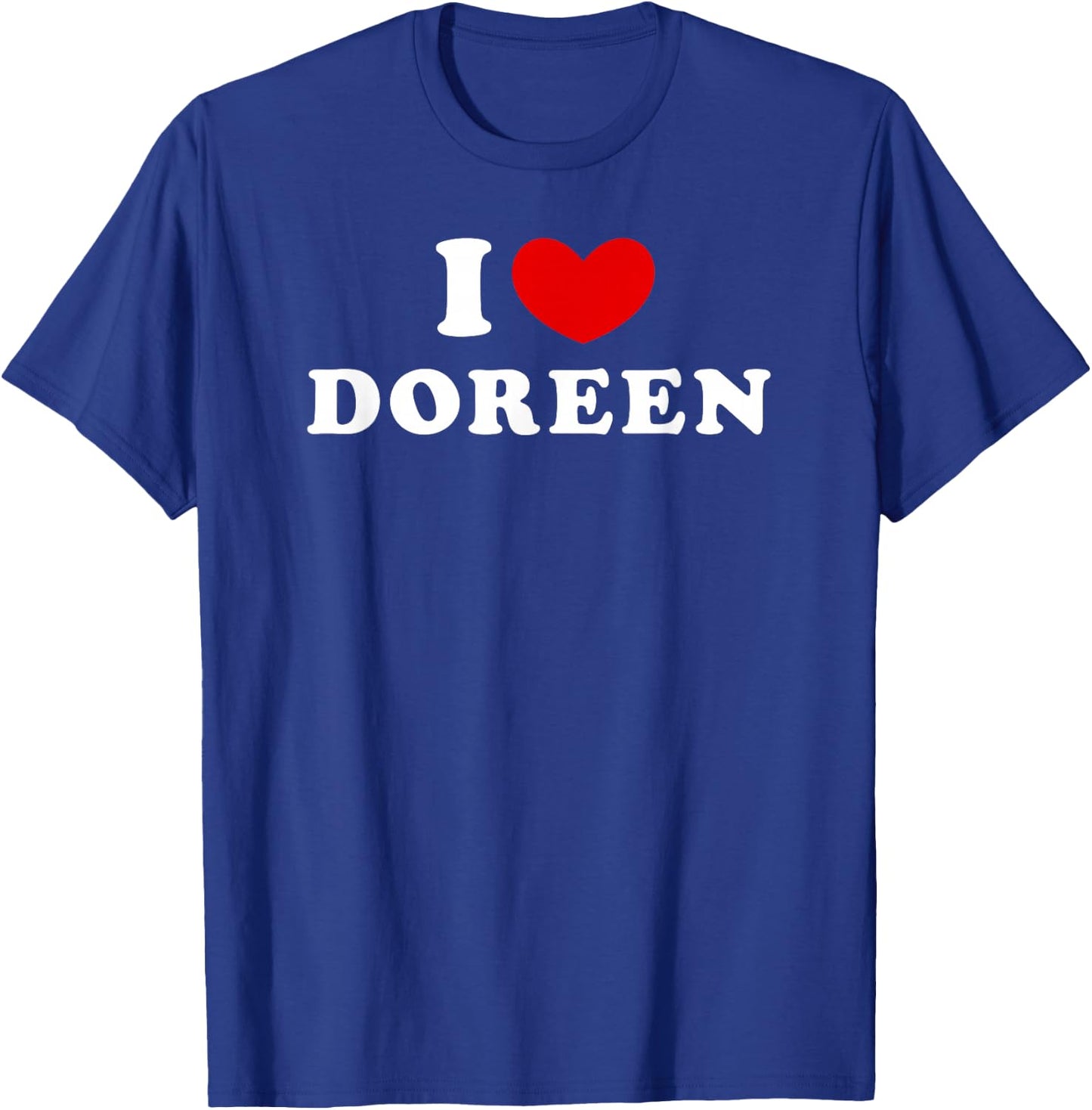 I Love Doreen, I Love Doreen T-Shirt - T-Shirt | Royal