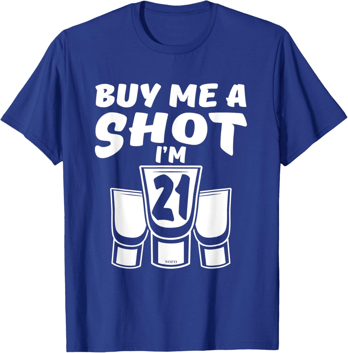 Buy Me A SHOT, I'm 21, 21st Birthday T-Shirt - T-Shirt | Royal