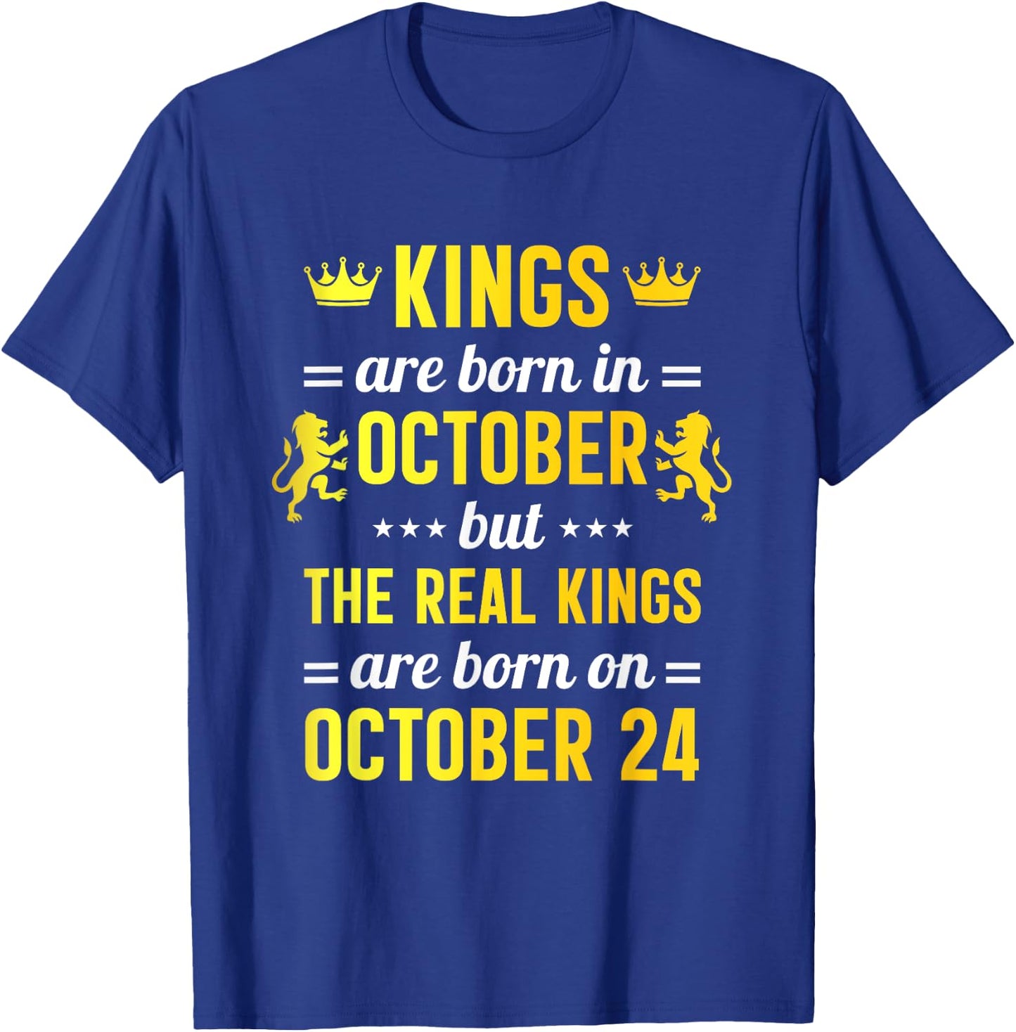 Kings Are Born In October Real Kings Are Born On October 24 T-Shirt - T-Shirt | Royal